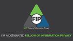 IAPP Fellow of Information Privacy - FIP